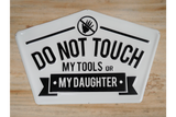 Metal Wall Sign 'Do Not Touch My Tools or My Daughter'